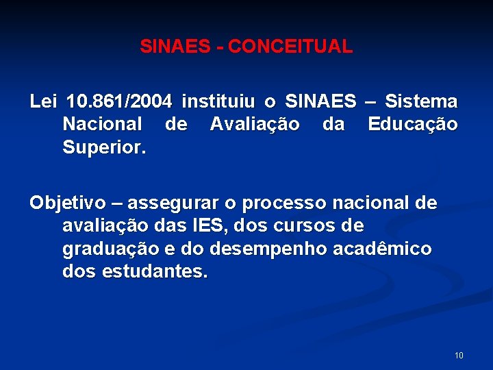 SINAES - CONCEITUAL Lei 10. 861/2004 instituiu o SINAES – Sistema Nacional de Avaliação