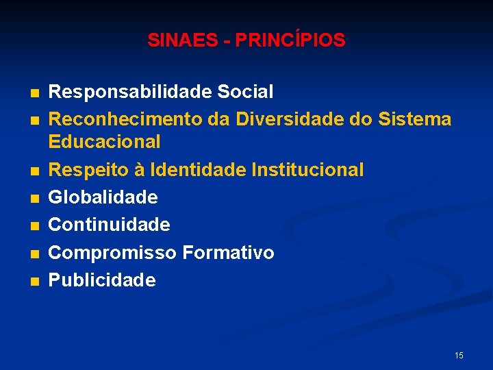 SINAES - PRINCÍPIOS n n n n Responsabilidade Social Reconhecimento da Diversidade do Sistema