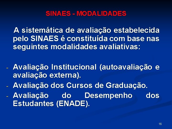 SINAES - MODALIDADES A sistemática de avaliação estabelecida pelo SINAES é constituída com base