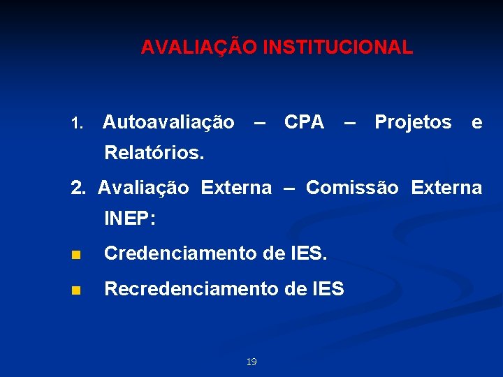 AVALIAÇÃO INSTITUCIONAL 1. Autoavaliação – CPA – Projetos e Relatórios. 2. Avaliação Externa –