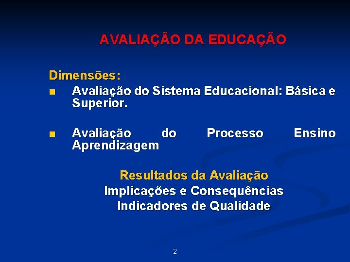 AVALIAÇÃO DA EDUCAÇÃO Dimensões: n Avaliação do Sistema Educacional: Básica e Superior. n Avaliação