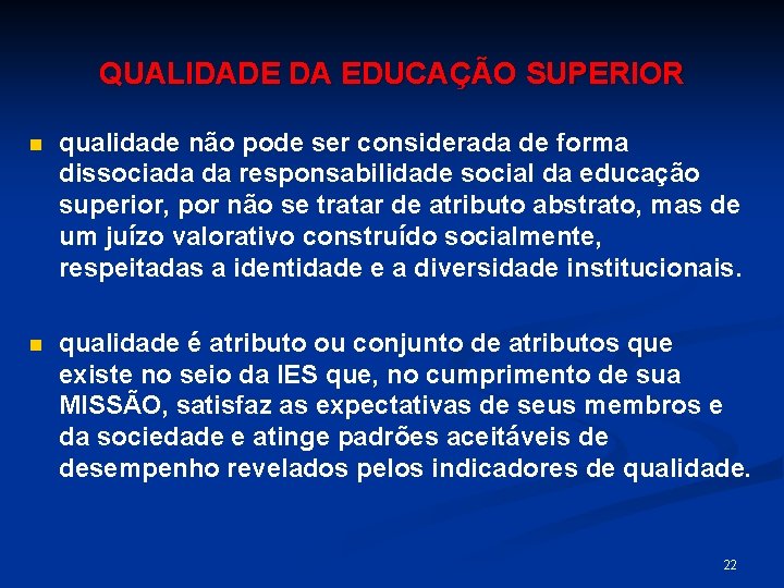 QUALIDADE DA EDUCAÇÃO SUPERIOR n qualidade não pode ser considerada de forma dissociada da