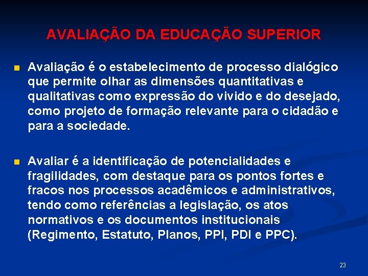 AVALIAÇÃO DA EDUCAÇÃO SUPERIOR n Avaliação é o estabelecimento de processo dialógico que permite