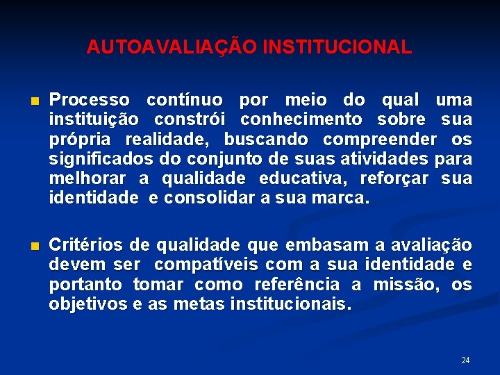 AUTOAVALIAÇÃO INSTITUCIONAL n Processo contínuo por meio do qual uma instituição constrói conhecimento sobre