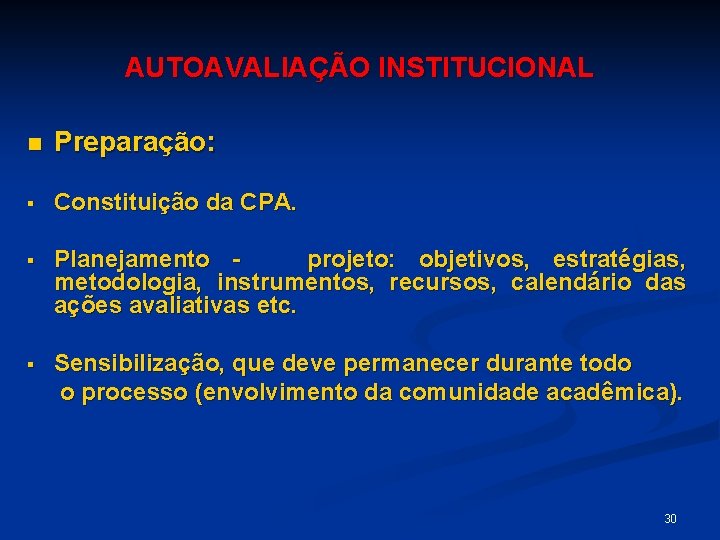 AUTOAVALIAÇÃO INSTITUCIONAL n Preparação: § Constituição da CPA. § Planejamento projeto: objetivos, estratégias, metodologia,