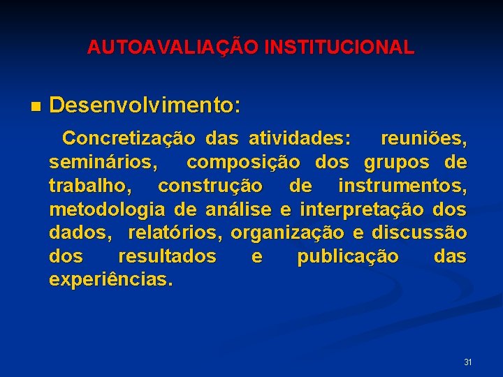 AUTOAVALIAÇÃO INSTITUCIONAL n Desenvolvimento: Concretização das atividades: reuniões, seminários, composição dos grupos de trabalho,