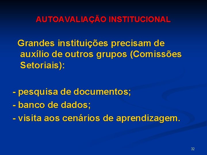 AUTOAVALIAÇÃO INSTITUCIONAL Grandes instituições precisam de auxílio de outros grupos (Comissões Setoriais): - pesquisa