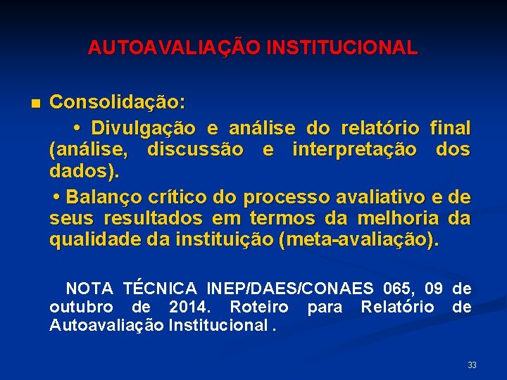 AUTOAVALIAÇÃO INSTITUCIONAL n Consolidação: • Divulgação e análise do relatório final (análise, discussão e