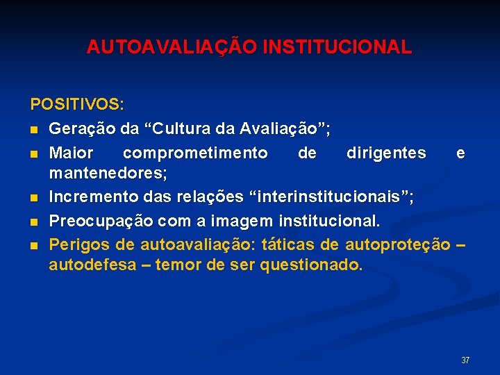 AUTOAVALIAÇÃO INSTITUCIONAL POSITIVOS: n Geração da “Cultura da Avaliação”; n Maior comprometimento de dirigentes