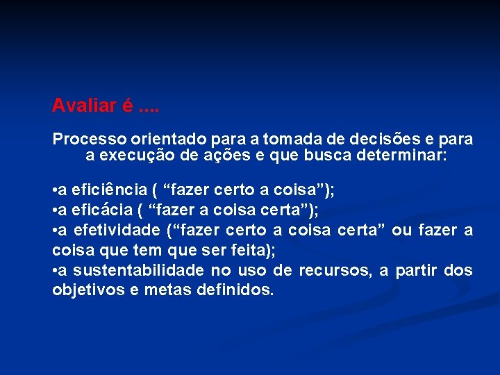 Avaliar é. . Processo orientado para a tomada de decisões e para a execução
