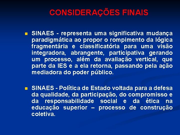 CONSIDERAÇÕES FINAIS n SINAES - representa uma significativa mudança paradigmática ao propor o rompimento