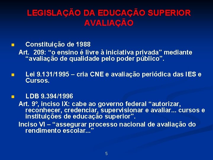 LEGISLAÇÃO DA EDUCAÇÃO SUPERIOR AVALIAÇÃO n n n Constituição de 1988 Art. 209: “o