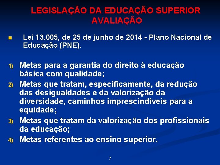 LEGISLAÇÃO DA EDUCAÇÃO SUPERIOR AVALIAÇÃO n 1) 2) 3) 4) Lei 13. 005, de