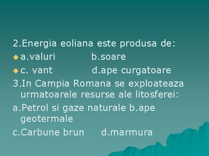 2. Energia eoliana este produsa de: u a. valuri b. soare u c. vant