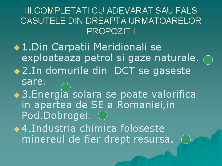 III. COMPLETATI CU ADEVARAT SAU FALS CASUTELE DIN DREAPTA URMATOARELOR PROPOZITII u 1. Din