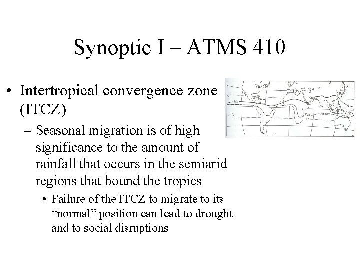 Synoptic I – ATMS 410 • Intertropical convergence zone (ITCZ) – Seasonal migration is Synoptic I – ATMS 410 • Intertropical convergence zone (ITCZ) – Seasonal migration is