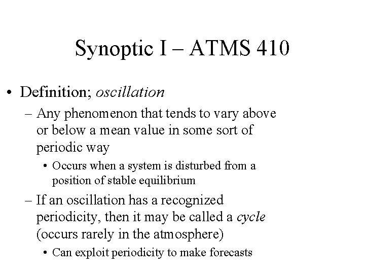 Synoptic I – ATMS 410 • Definition; oscillation – Any phenomenon that tends to Synoptic I – ATMS 410 • Definition; oscillation – Any phenomenon that tends to