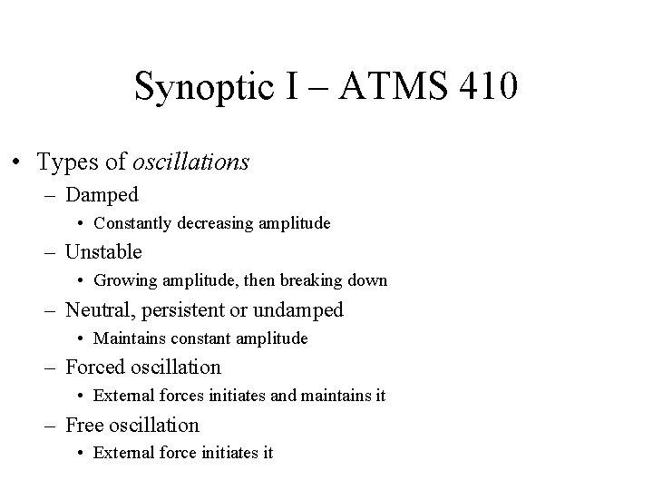 Synoptic I – ATMS 410 • Types of oscillations – Damped • Constantly decreasing Synoptic I – ATMS 410 • Types of oscillations – Damped • Constantly decreasing