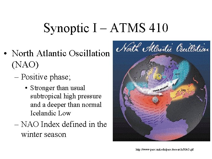 Synoptic I – ATMS 410 • North Atlantic Oscillation (NAO) – Positive phase; • Synoptic I – ATMS 410 • North Atlantic Oscillation (NAO) – Positive phase; •