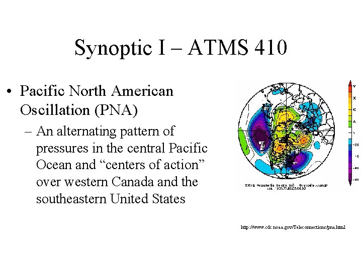 Synoptic I – ATMS 410 • Pacific North American Oscillation (PNA) – An alternating Synoptic I – ATMS 410 • Pacific North American Oscillation (PNA) – An alternating