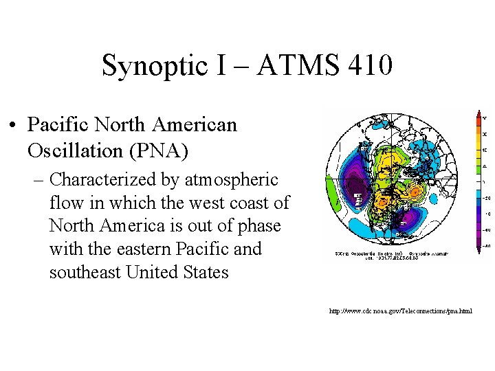 Synoptic I – ATMS 410 • Pacific North American Oscillation (PNA) – Characterized by Synoptic I – ATMS 410 • Pacific North American Oscillation (PNA) – Characterized by