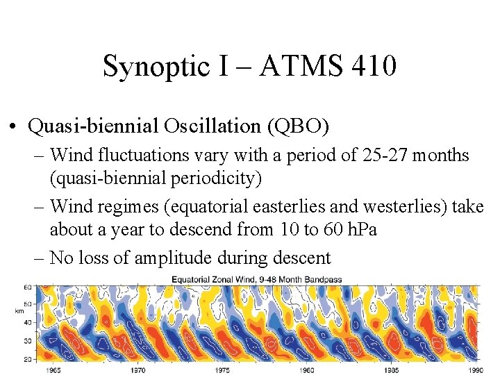 Synoptic I – ATMS 410 • Quasi-biennial Oscillation (QBO) – Wind fluctuations vary with Synoptic I – ATMS 410 • Quasi-biennial Oscillation (QBO) – Wind fluctuations vary with