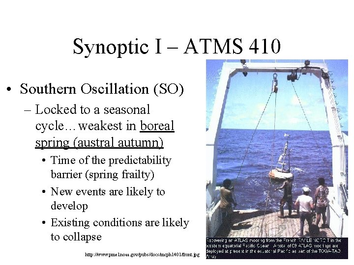 Synoptic I – ATMS 410 • Southern Oscillation (SO) – Locked to a seasonal Synoptic I – ATMS 410 • Southern Oscillation (SO) – Locked to a seasonal