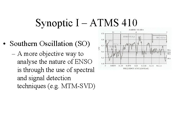 Synoptic I – ATMS 410 • Southern Oscillation (SO) – A more objective way Synoptic I – ATMS 410 • Southern Oscillation (SO) – A more objective way