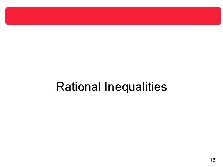 Rational Inequalities 15 