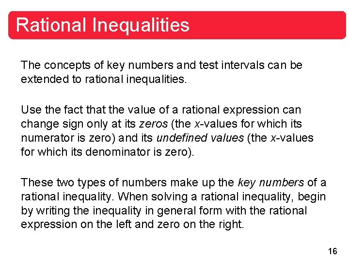 Rational Inequalities The concepts of key numbers and test intervals can be extended to
