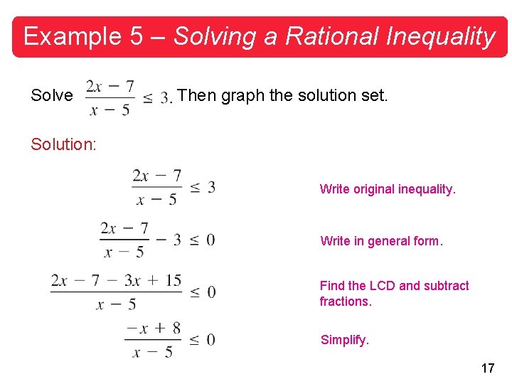 Example 5 – Solving a Rational Inequality Solve Then graph the solution set. Solution: