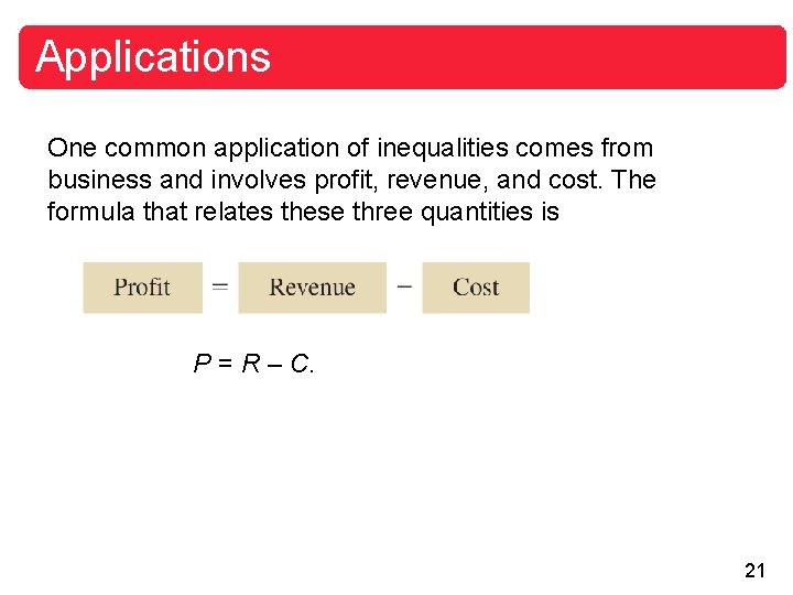 Applications One common application of inequalities comes from business and involves profit, revenue, and