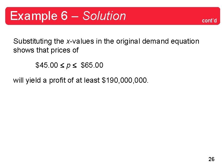 Example 6 – Solution cont’d Substituting the x-values in the original demand equation shows