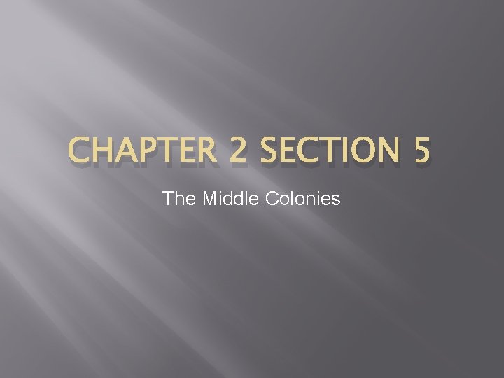 CHAPTER 2 SECTION 5 The Middle Colonies 2
