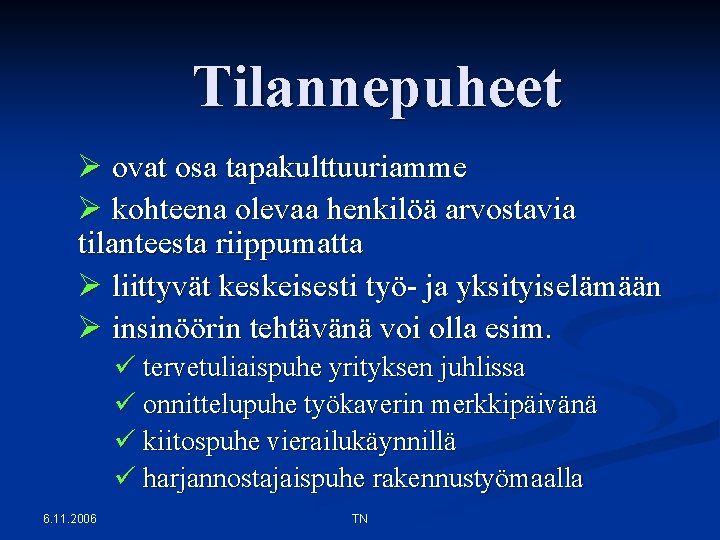 Tilannepuheet Ø ovat osa tapakulttuuriamme Ø kohteena olevaa henkilöä arvostavia tilanteesta riippumatta Ø liittyvät