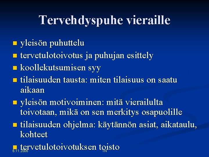 Tervehdyspuhe vieraille yleisön puhuttelu n tervetulotoivotus ja puhujan esittely n koollekutsumisen syy n tilaisuuden