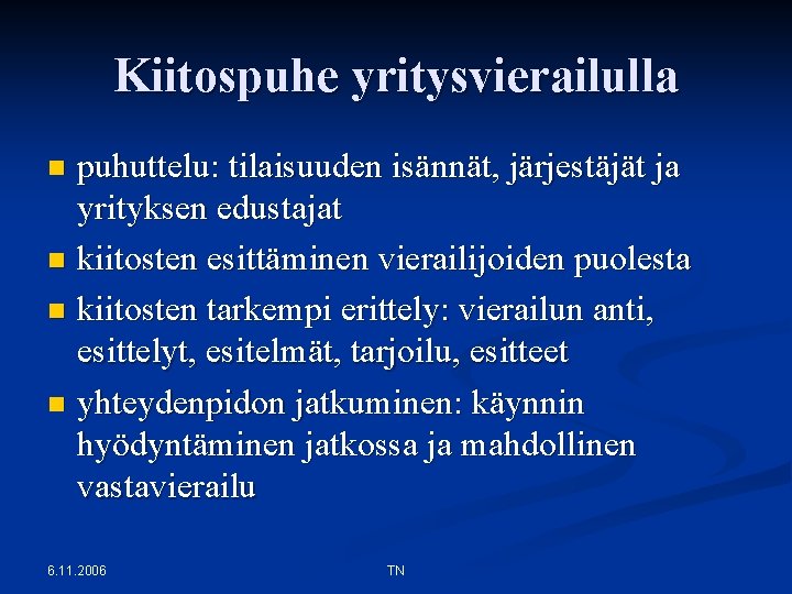 Kiitospuhe yritysvierailulla puhuttelu: tilaisuuden isännät, järjestäjät ja yrityksen edustajat n kiitosten esittäminen vierailijoiden puolesta