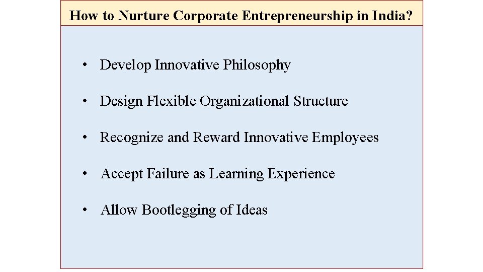 How to Nurture Corporate Entrepreneurship in India? • Develop Innovative Philosophy • Design Flexible