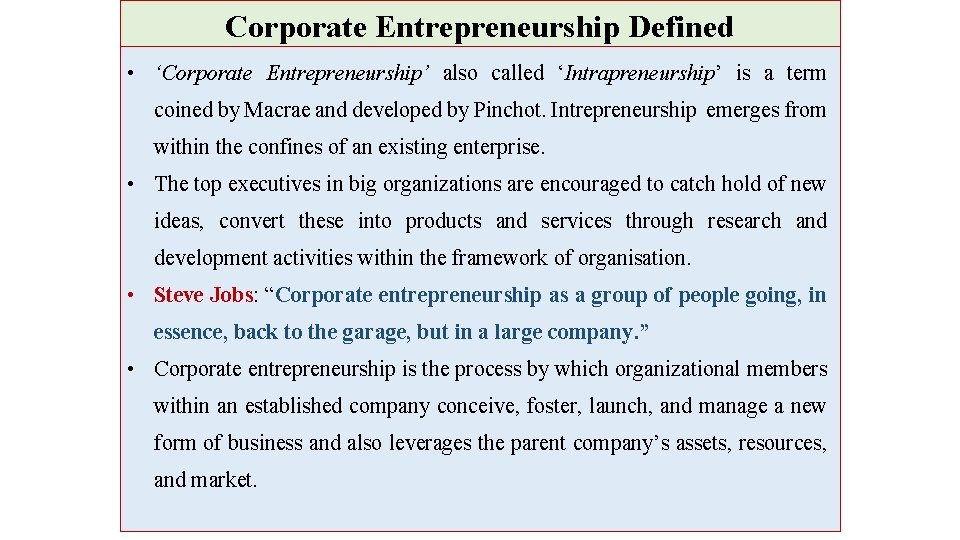 Corporate Entrepreneurship Defined • ‘Corporate Entrepreneurship’ also called ‘Intrapreneurship’ is a term coined by