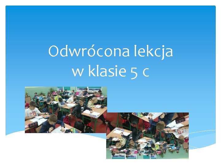 Odwrócona lekcja w klasie 5 c 