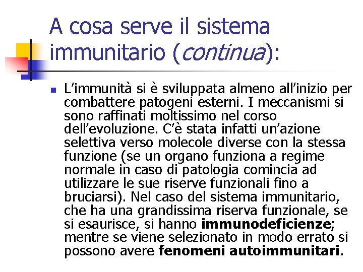 A cosa serve il sistema immunitario (continua): n L’immunità si è sviluppata almeno all’inizio