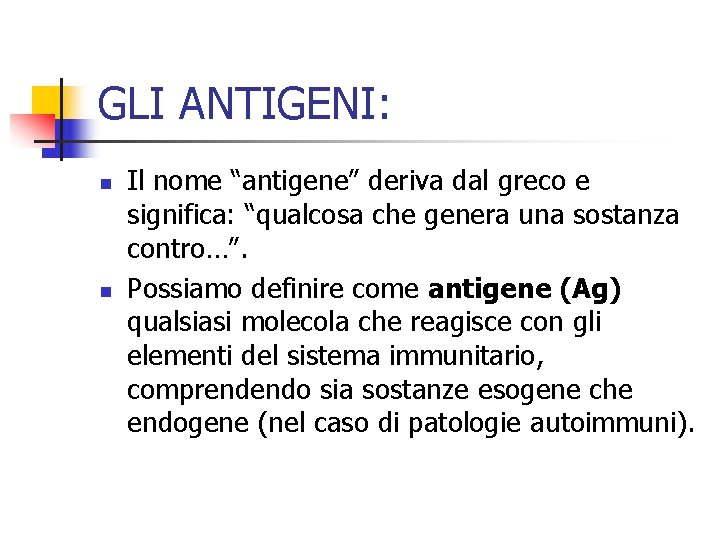 GLI ANTIGENI: n n Il nome “antigene” deriva dal greco e significa: “qualcosa che