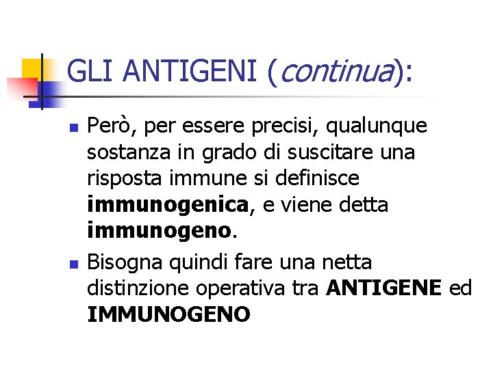 GLI ANTIGENI (continua): n n Però, per essere precisi, qualunque sostanza in grado di