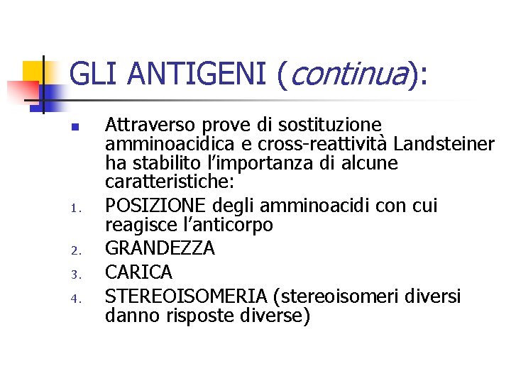 GLI ANTIGENI (continua): n 1. 2. 3. 4. Attraverso prove di sostituzione amminoacidica e