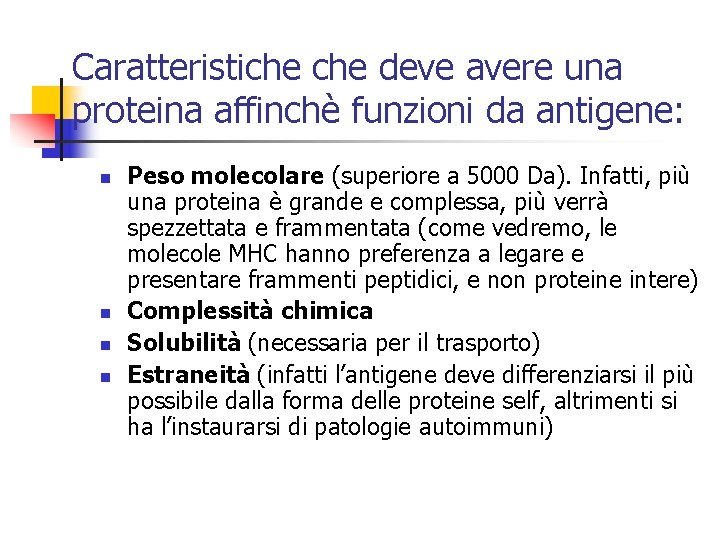 Caratteristiche deve avere una proteina affinchè funzioni da antigene: n n Peso molecolare (superiore