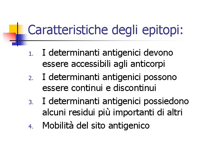Caratteristiche degli epitopi: 1. 2. 3. 4. I determinantigenici devono essere accessibili agli anticorpi