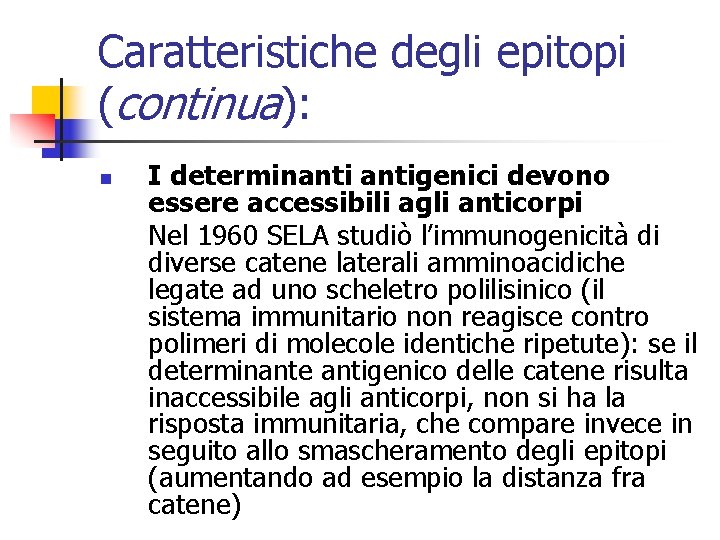 Caratteristiche degli epitopi (continua): n I determinantigenici devono essere accessibili agli anticorpi Nel 1960