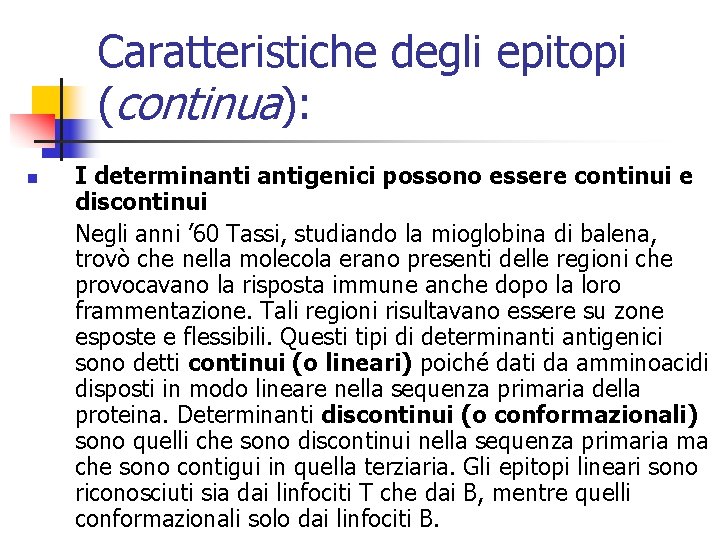 Caratteristiche degli epitopi (continua): n I determinantigenici possono essere continui e discontinui Negli anni