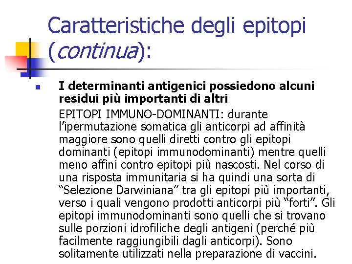 Caratteristiche degli epitopi (continua): n I determinantigenici possiedono alcuni residui più importanti di altri