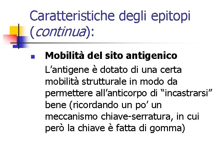 Caratteristiche degli epitopi (continua): n Mobilità del sito antigenico L’antigene è dotato di una